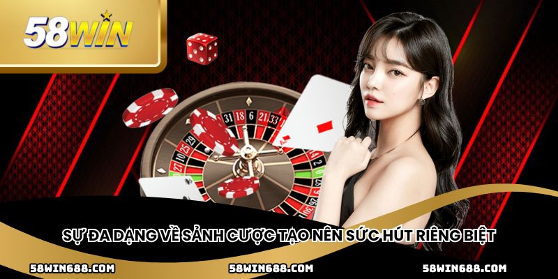 Sự đa dạng về sảnh cược tạo nên sức hút riêng biệt