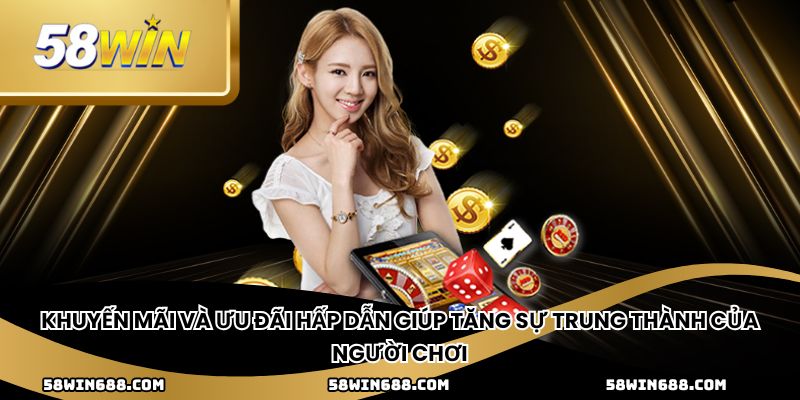 Khuyến mãi và ưu đãi hấp dẫn giúp tăng sự trung thành của người chơi