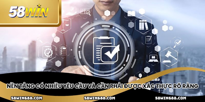 Nền tảng có nhiều yêu cầu và cần phải được xác thực rõ ràng