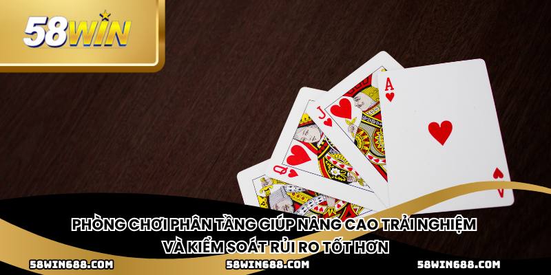 Phòng chơi phân tầng giúp nâng cao trải nghiệm và kiểm soát rủi ro tốt hơn