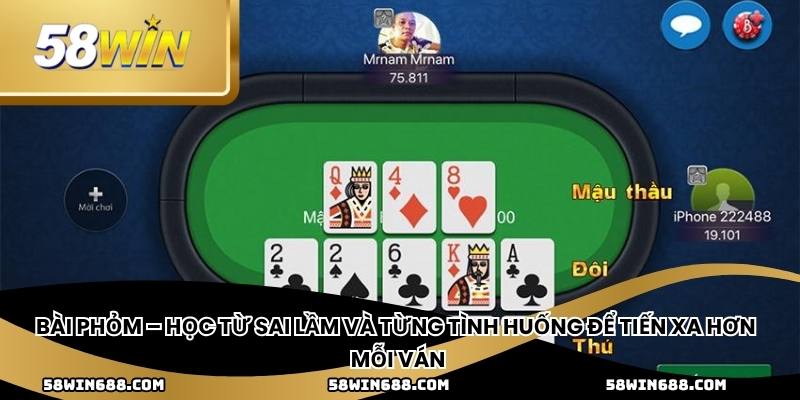 Bài phỏm – học từ sai lầm và từng tình huống để tiến xa hơn mỗi ván