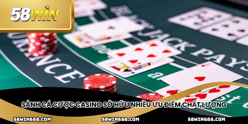 Sảnh cá cược casino sở hữu nhiều ưu điểm chất lượng