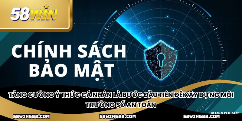 Tăng cường ý thức cá nhân là bước đầu tiên để xây dựng môi trường số an toàn