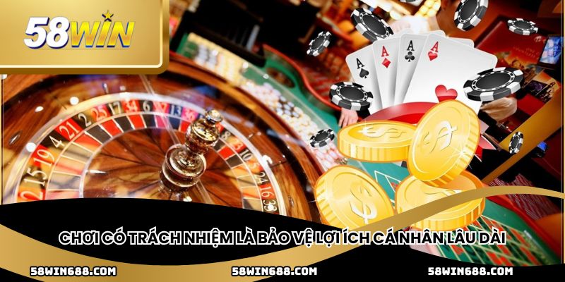Chơi có trách nhiệm là bảo vệ lợi ích cá nhân lâu dài