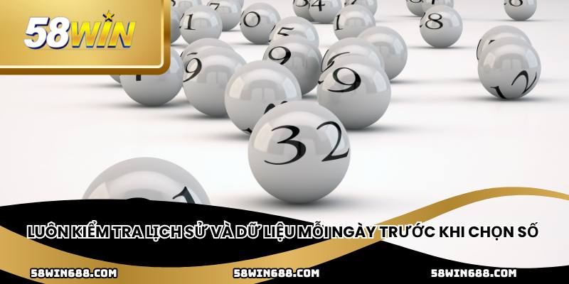 Luôn kiểm tra lịch sử và dữ liệu mỗi ngày trước khi chọn số