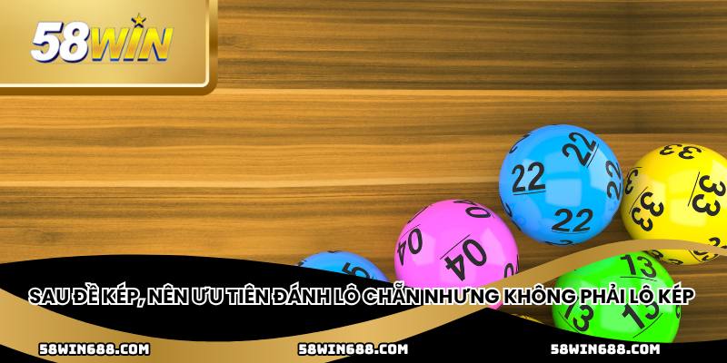 Sau đề kép, nên ưu tiên đánh lô chẵn nhưng không phải lô kép