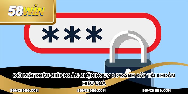 Đổi mật khẩu giúp ngăn chặn nguy cơ đánh cắp tài khoản hiệu quả