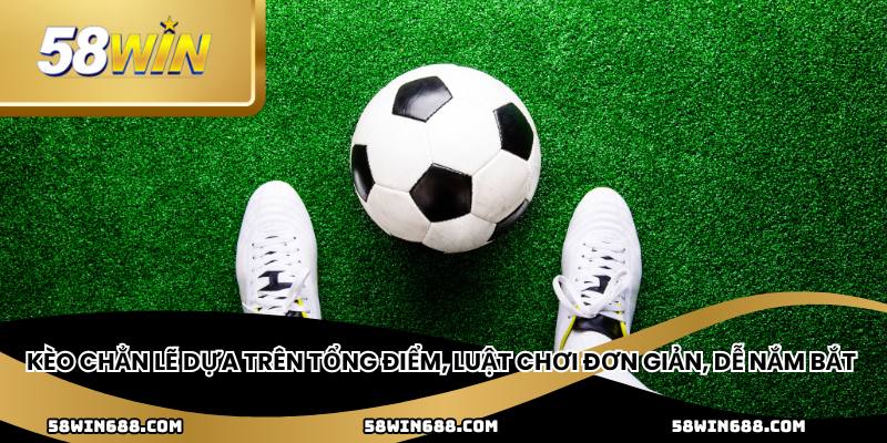 Kèo chẳn lẽ dựa trên tổng điểm, luật chơi đơn giản, dễ nắm bắt