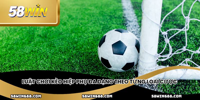 Luật chơi kèo hiệp phụ đa dạng theo từng loại cược