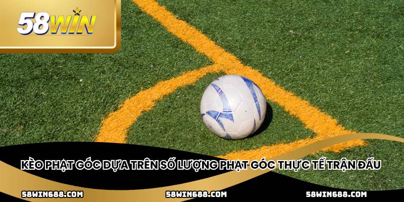 Kèo phạt góc dựa trên số lượng phạt góc thực tế trận đấu