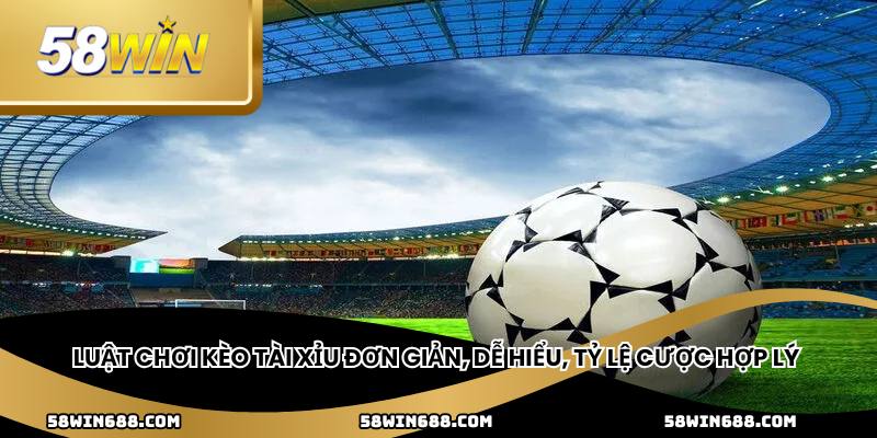 Luật chơi kèo tài xỉu đơn giản, dễ hiểu, tỷ lệ cược hợp lý