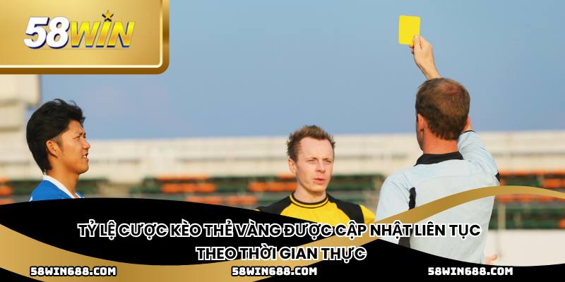 Tỷ lệ cược kèo thẻ vàng được cập nhật liên tục theo thời gian thực