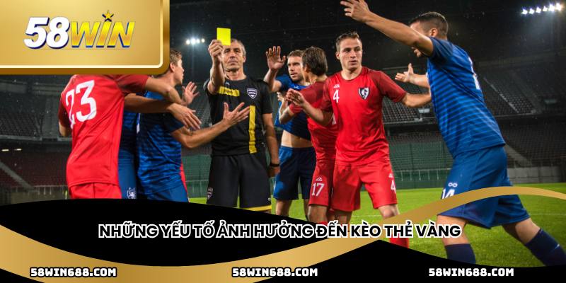 Những yếu tố ảnh hưởng đến kèo thẻ vàng 