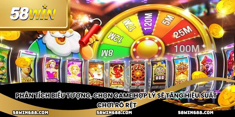 Phân tích biểu tượng, chọn game hợp lý sẽ tăng hiệu suất chơi rõ rệt