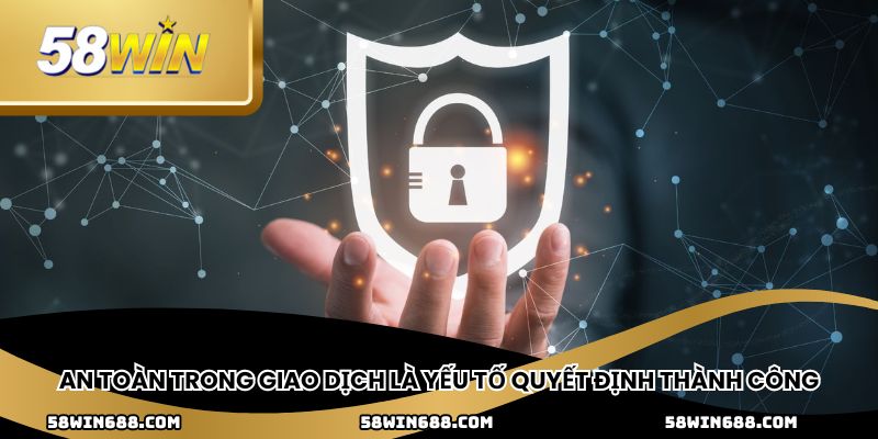 An toàn trong giao dịch là yếu tố quyết định thành công