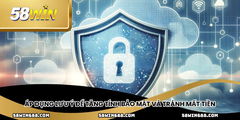 Áp dụng lưu ý để tăng tính bảo mật và tránh mất tiền