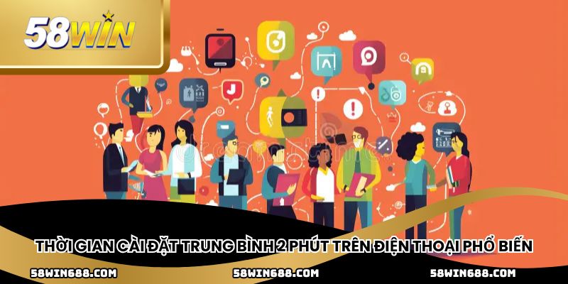 Thời gian cài đặt trung bình 2 phút trên điện thoại phổ biến