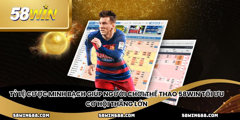 Tỷ lệ cược minh bạch giúp người chơi thể thao 58win tối ưu cơ hội thắng lớn