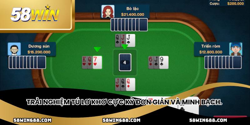 Trải nghiệm tú lơ khơ cực kỳ đơn giản và minh bạch.