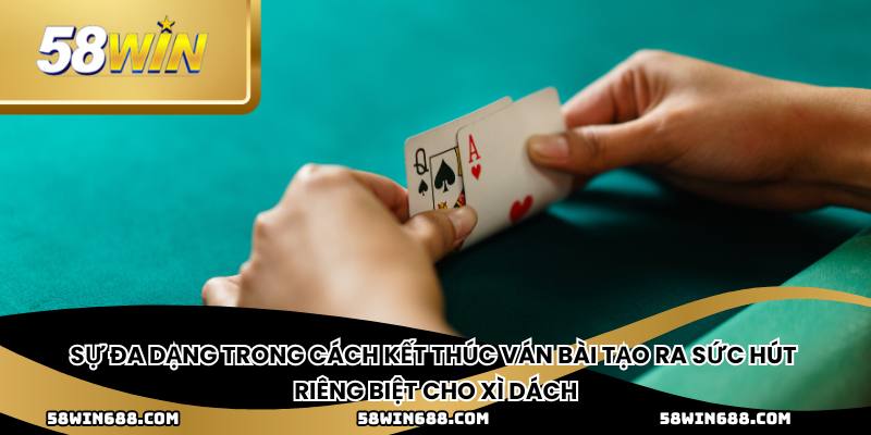 Sự đa dạng trong cách kết thúc ván bài tạo ra sức hút riêng biệt cho xì dách