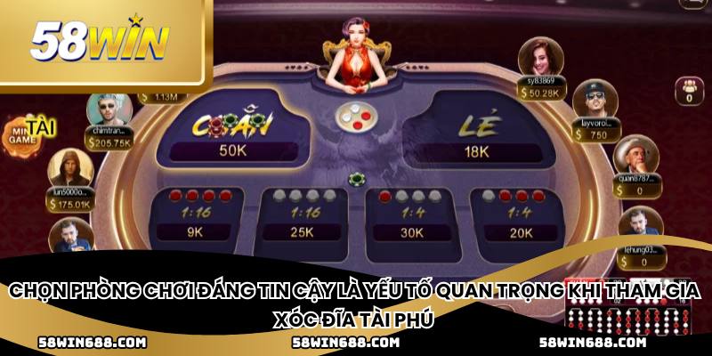 Chọn phòng chơi đáng tin cậy là yếu tố quan trọng khi tham gia xóc đĩa tài phú